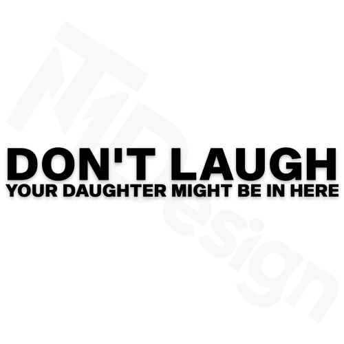 Don't Laugh Your Daughter Might Be in Here.png