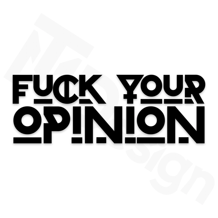 FUCK YOUR OPINION.png