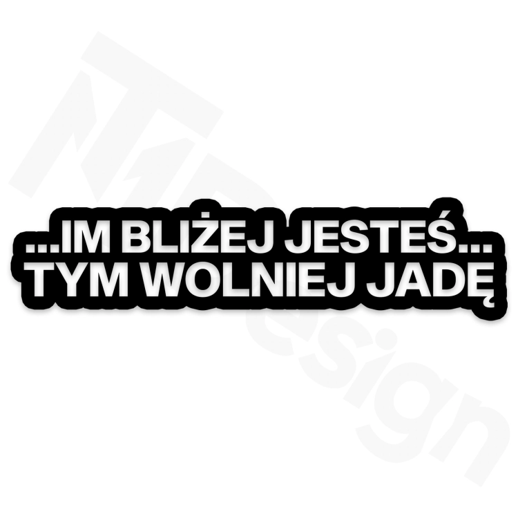 Im Bliżej Jesteś Tym Wolniej Jadę.png