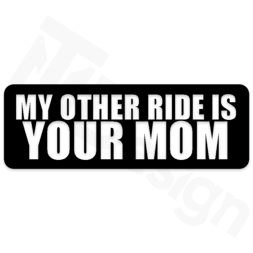 My Other Ride is Your Mom.png