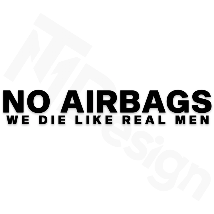 No Airbags We Die Like Real Men.png